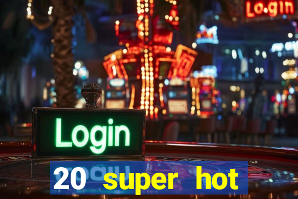 20 super hot casino game online