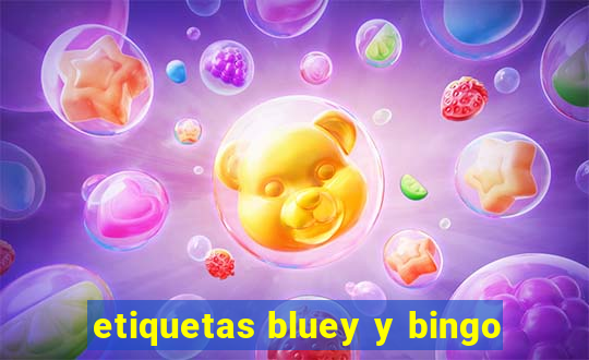 etiquetas bluey y bingo