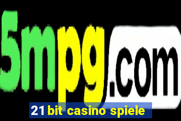 21 bit casino spiele