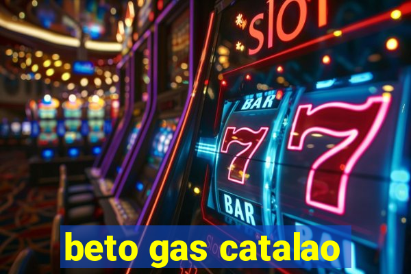 beto gas catalao