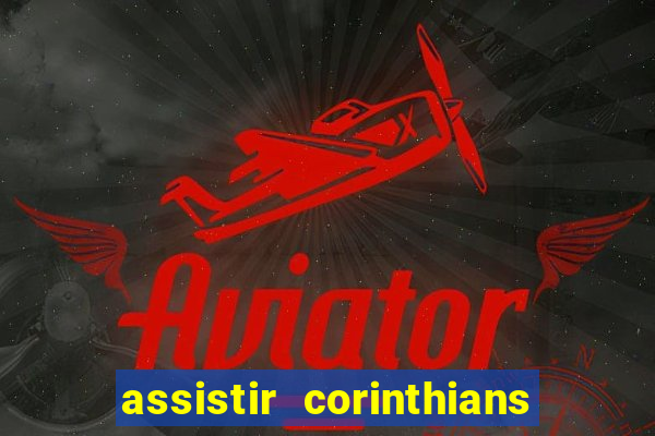 assistir corinthians e palmeiras futemax