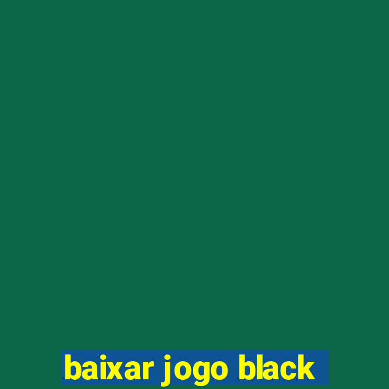 baixar jogo black