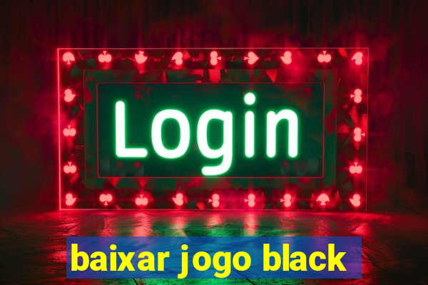 baixar jogo black