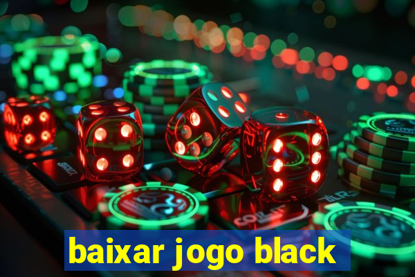 baixar jogo black