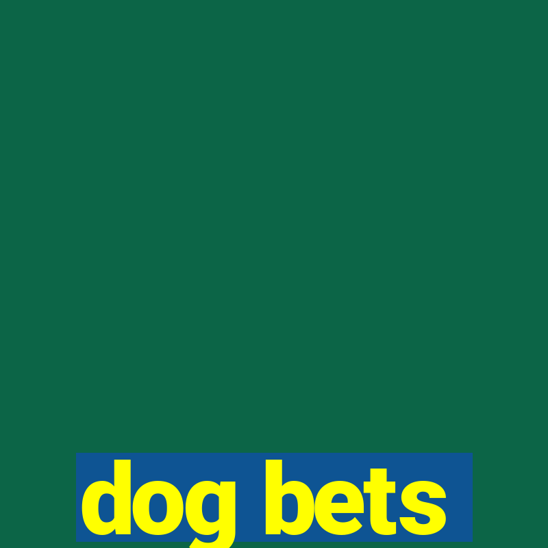 dog bets