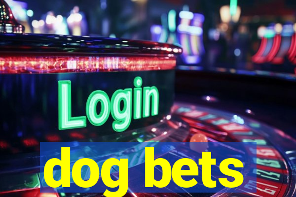 dog bets