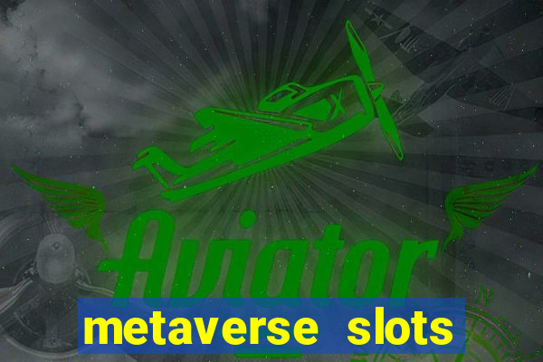 metaverse slots (early access)