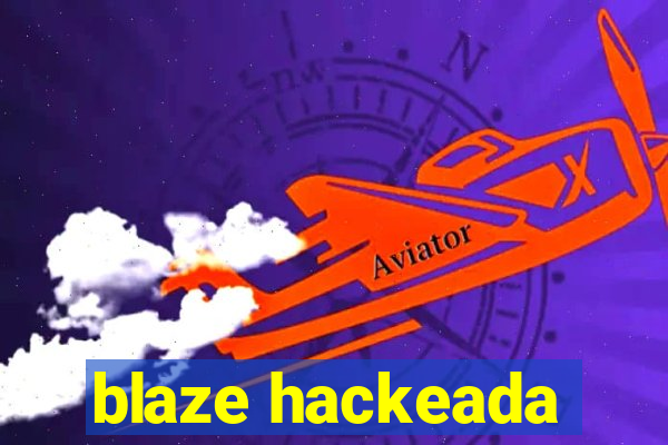 blaze hackeada