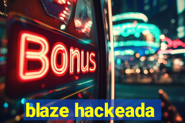 blaze hackeada