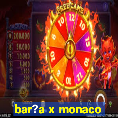 bar?a x monaco