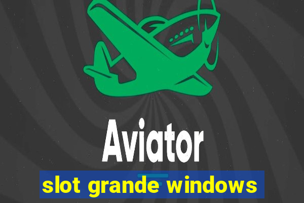 slot grande windows