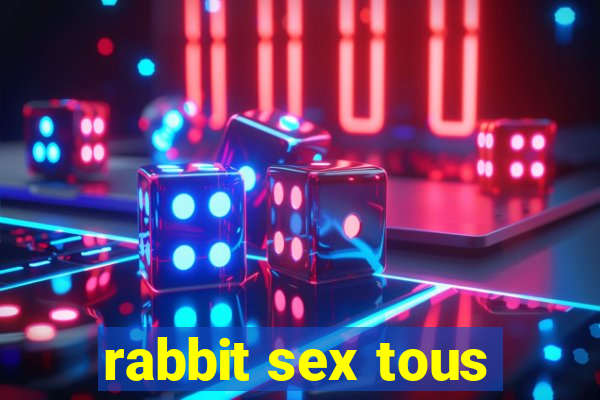 rabbit sex tous