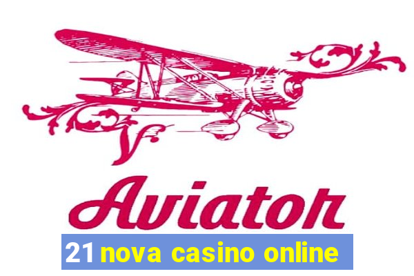 21 nova casino online