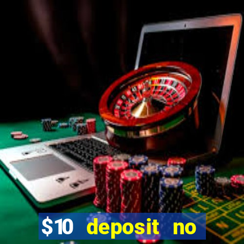 $10 deposit no wager casinos