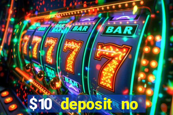 $10 deposit no wager casinos