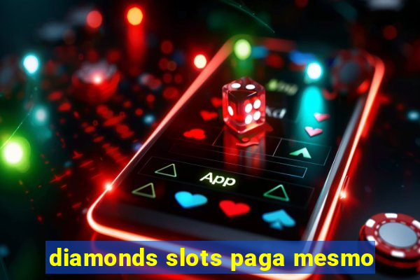 diamonds slots paga mesmo