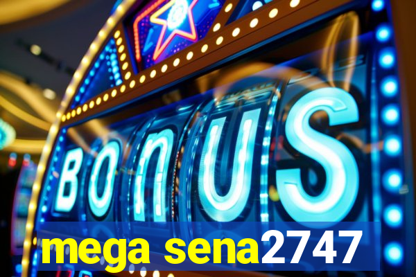 mega sena2747