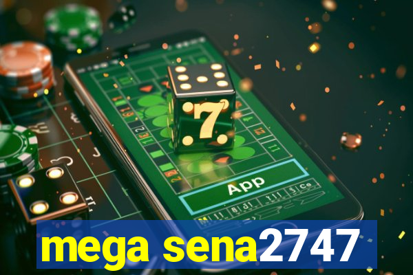 mega sena2747