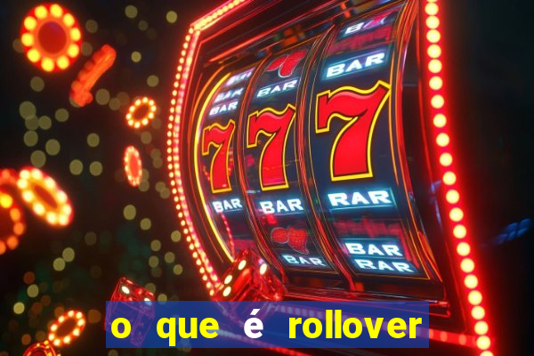 o que é rollover de aposta