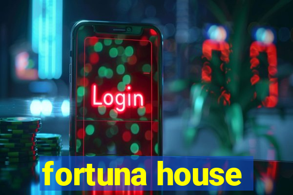 fortuna house