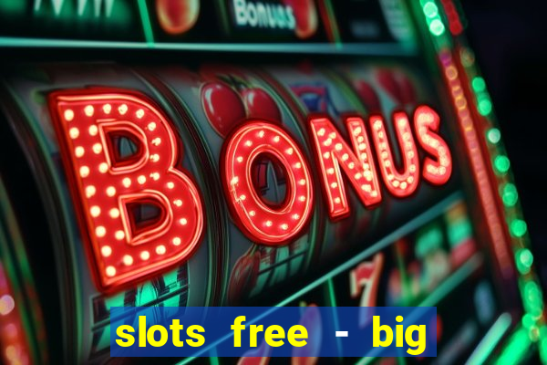 slots free - big win casino