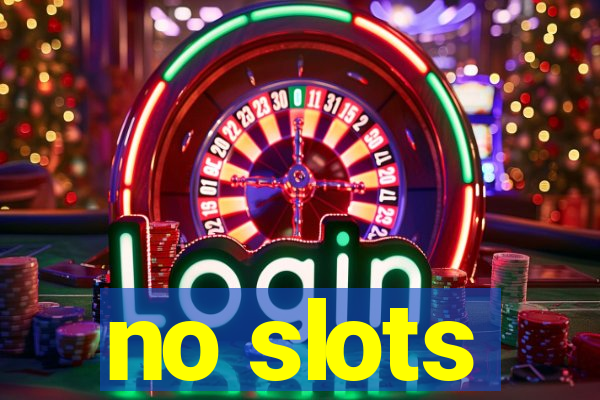 no slots