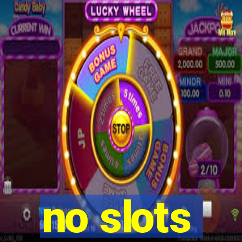 no slots