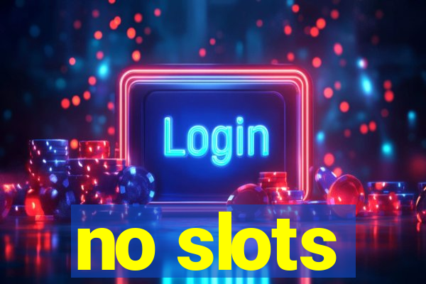 no slots