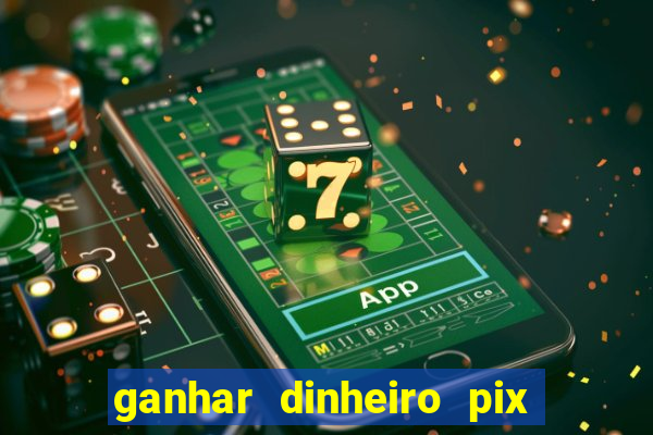 ganhar dinheiro pix jogando 2022 pagbank