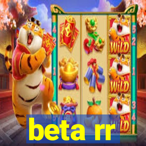 beta rr