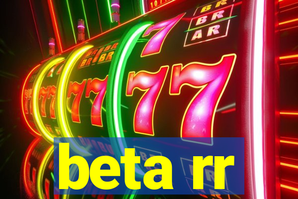 beta rr