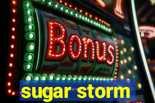 sugar storm