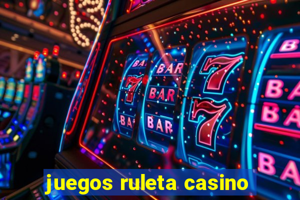 juegos ruleta casino