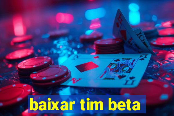 baixar tim beta