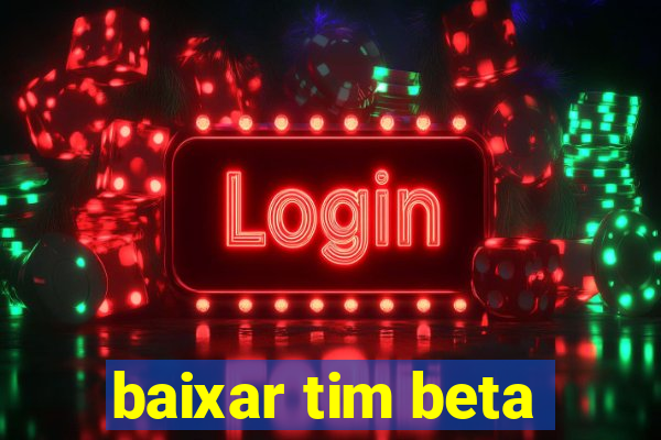 baixar tim beta