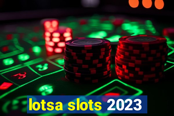 lotsa slots 2023