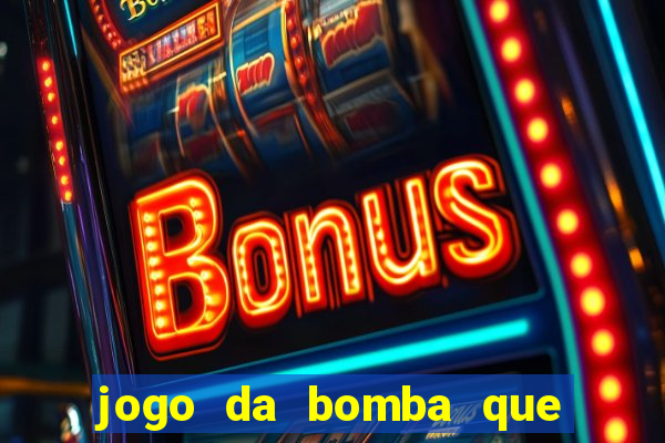 jogo da bomba que ganha dinheiro