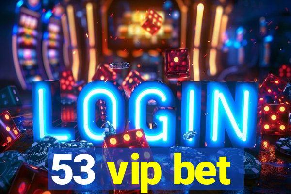 53 vip bet