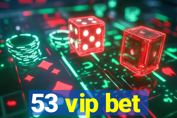 53 vip bet