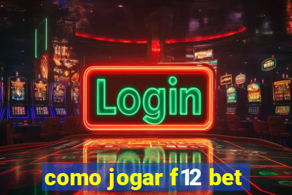 como jogar f12 bet