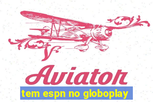 tem espn no globoplay