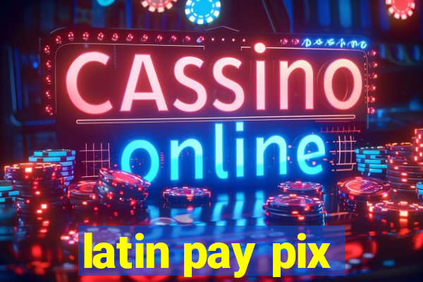 latin pay pix