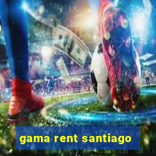 gama rent santiago