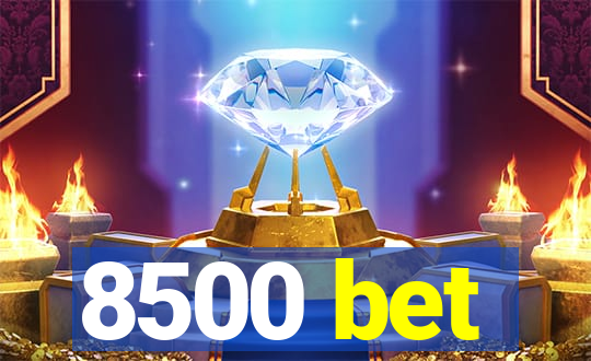 8500 bet