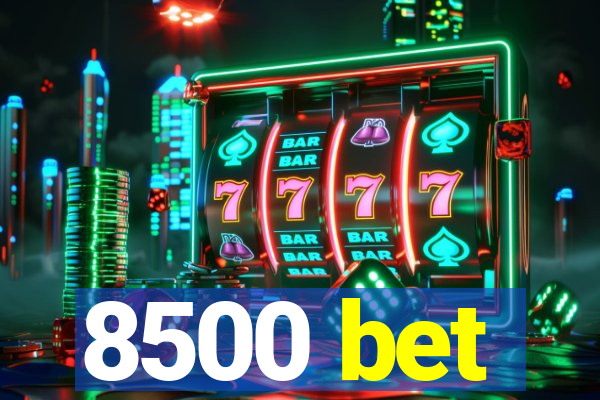 8500 bet