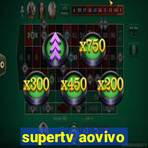 supertv aovivo