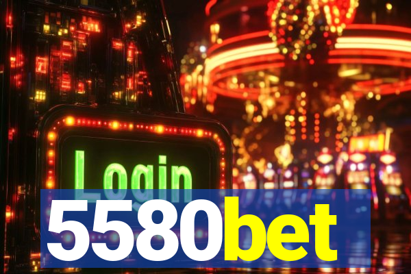 5580bet