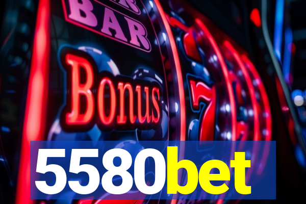 5580bet