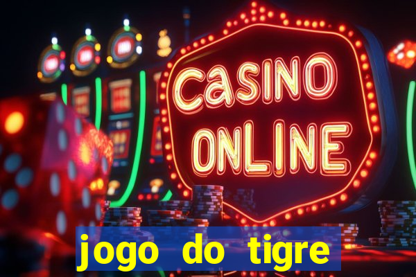 jogo do tigre ganha dinheiro