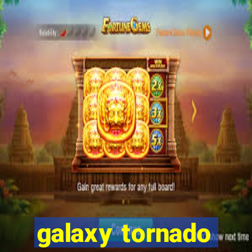 galaxy tornado